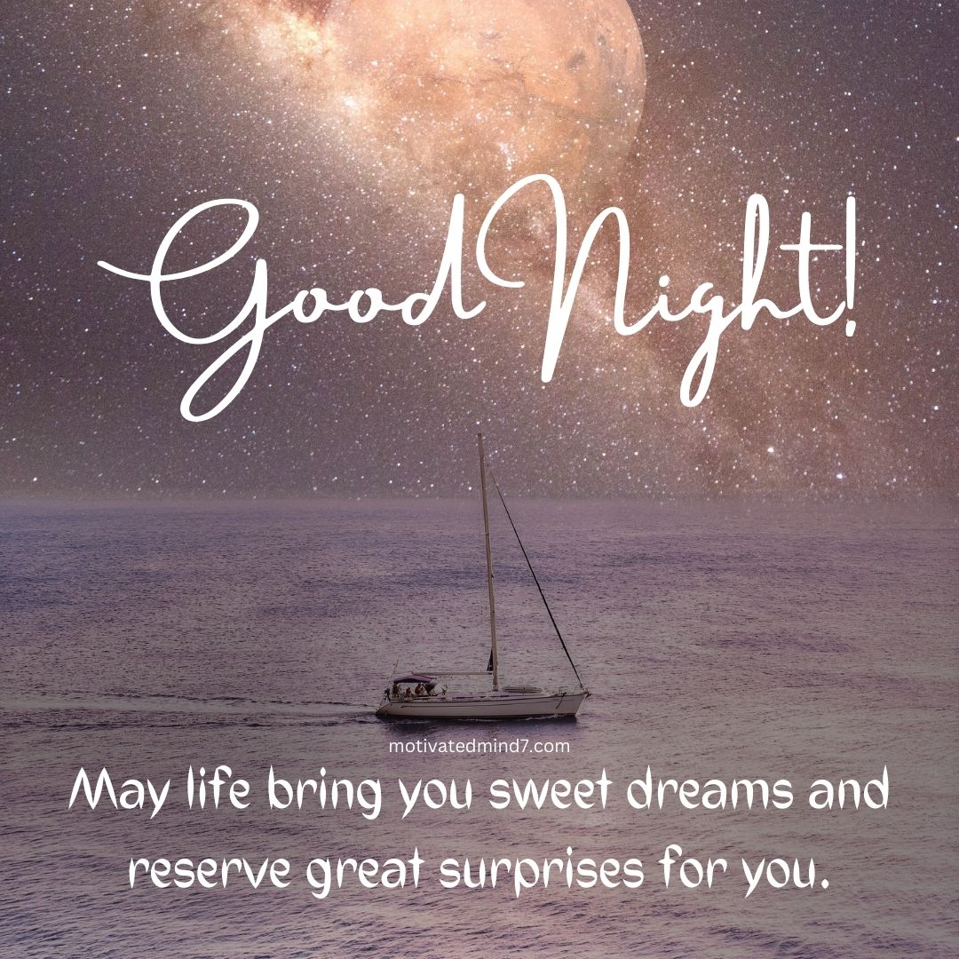 Serene Night Scene with Sailboat on Calm Water under Starry Sky, featuring 'Good Night!' text in Elegant Cursive and Motivational Message 'May life bring you sweet dreams and reserve great surprises for you' from motivatedmind7.com