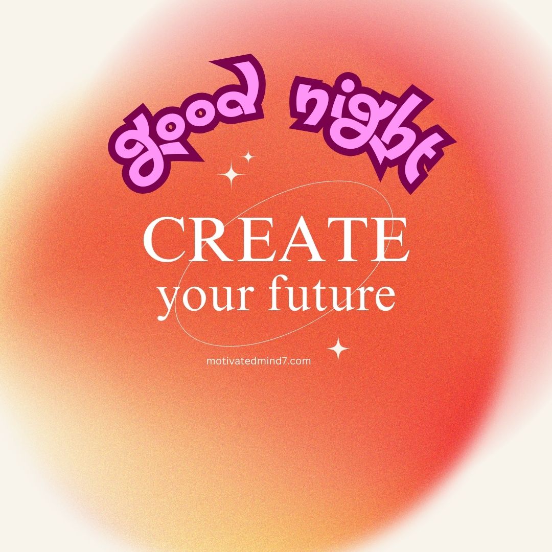 Inspirational Good Night Quote: 'good night, CREATE your future' Overlaid on a Soft Gradient Background with Warm Colors and Star-like Sparkles.
