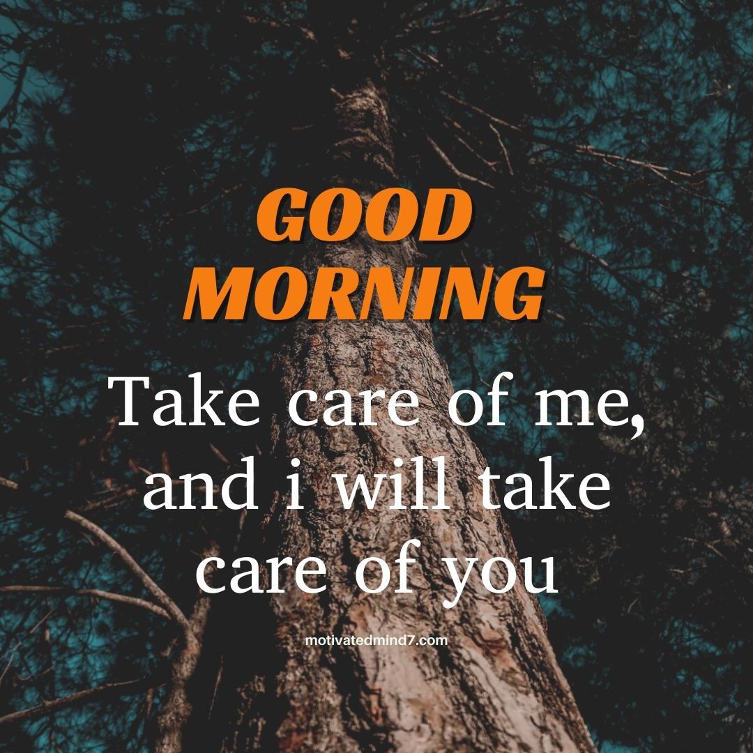 The background features a majestic tree trunk extending upwards, symbolizing strength, nature, and life. The text "GOOD MORNING" is in bold, orange, uppercase letters, making it vibrant and eye-catching. Below, the phrase "Take care of me, and I will take care of you" is written in a classic white serif font, emphasizing the reciprocal relationship between humans and nature.