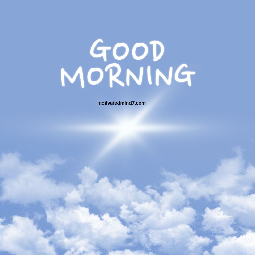This image exudes a calm and refreshing morning vibe, featuring a soft blue sky with fluffy white clouds and a radiant sun shining at the center. The "GOOD MORNING" text appears in a playful, handwritten-style font, giving it a light and cheerful feel. The simplicity of the design creates a peaceful and uplifting effect, making it perfect for morning motivation or social media inspiration. The subtle branding with "motivatedmind7.com" ensures a professional touch while keeping the focus on positivity and new beginnings.
