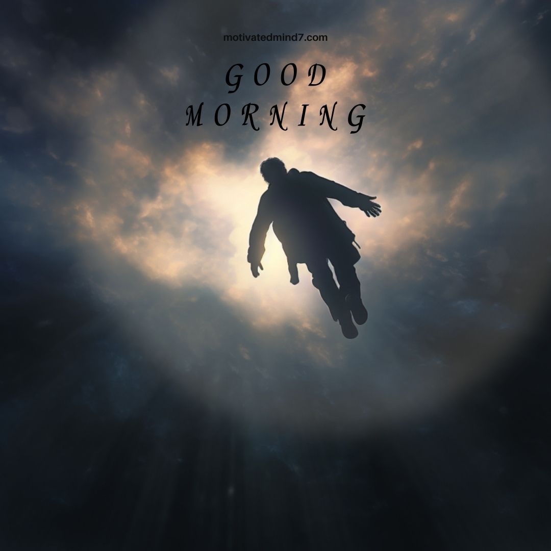 This mystical and thought-provoking image features a silhouette of a person floating towards a radiant light, surrounded by clouds and cosmic-like shadows. The "GOOD MORNING" text, written in an elegant font, adds a surreal and poetic touch, evoking feelings of awakening, transcendence, and limitless possibilities. The contrast between the dark surroundings and the bright glow symbolizes hope, enlightenment, and new beginnings. Perfect for inspiring deep reflection and motivation, this image carries a powerful, dreamlike essence.
