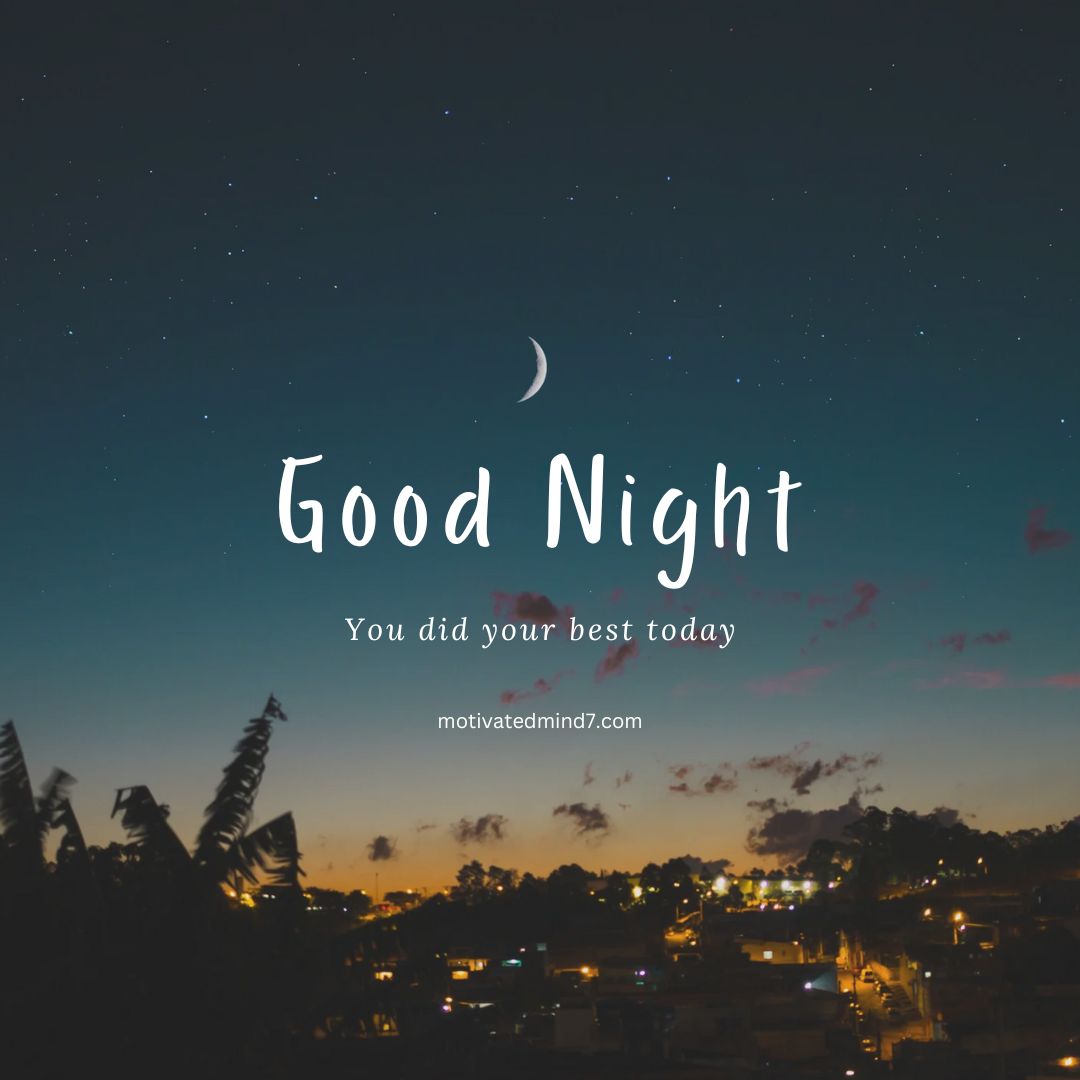 A tranquil night scene featuring a crescent moon and numerous stars in the sky. Below the night sky, there is a silhouette of trees and a softly illuminated cityscape with scattered lights. The text 'Good Night' is prominently displayed in white font, followed by the phrase 'You did your best today' in smaller letters. This inspiring image combines elements of nature and urban scenery to deliver a message of encouragement and calm before sleep.