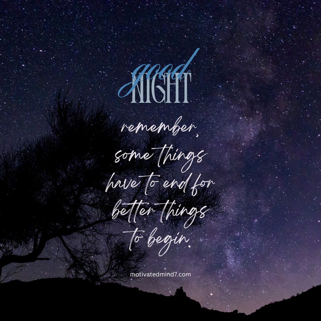 Inspirational Good Night Quote: 'good NIGHT, remember, some things have to end for better things to begin' Overlaid on a Star-Filled Night Sky with a Silhouette of a Tree in the Foreground.