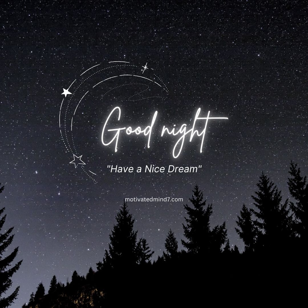 Inspirational Good Night Image featuring a star-filled night sky with glowing 'Good night' text in a cursive font. Silhouettes of trees at the bottom frame the scene, enhancing the serene atmosphere. Below the main text, there is a comforting message: 'Have a Nice Dream' in quotation marks. This image beautifully conveys a peaceful and calming nighttime message, perfect for wishing someone a good night and pleasant dreams.